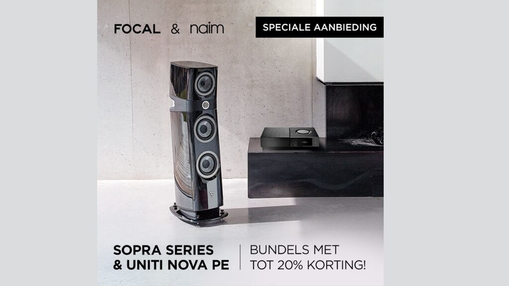 Focal Sopra – Naim Uniti Nova PE promotie
